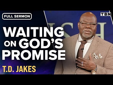 T.D. Jakes: Trusting God in Seasons of Waiting (Full Sermon) | TBN