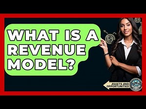 What Is A Revenue Model? - AssetsandOpportunity.org