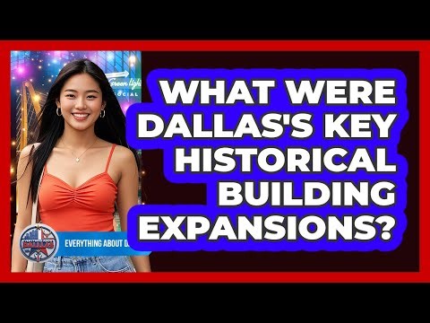 What Were Dallas's Key Historical Building Expansions?