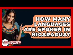 How Many Languages Are Spoken In Nicaragua? - Central America Uncovered