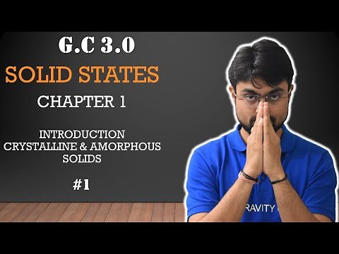 Solid States | GC 3.0 | Part 1 | Introduction | Crystalline & Amorphous Solids