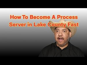 How To Become a Process Server in Lake County California FAST!