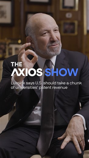 🎥 On the premiere of The Axios Show, U.S. Commerce Secretary Howard Lutnick tells Axios co-founder Mike Allen that universities are the next target for the U.S. government to take a cut of revenues: “If we fund it and they invent a patent, the United States of America taxpayer should get half the benefit.” 👀 Stay tuned for the full episode, out tomorrow (Sept. 11) on YouTube, X and axios.com. | Axios
