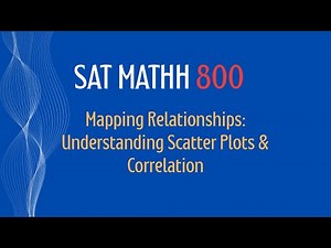 Scatter Plots, Correlation & Line of Best Fit | SAT Math in 8 Minutes!