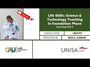 LSK3701: Life Skills: Science & Technology Teaching in Foundation Phase Unit 2 by Mrs Carrim
