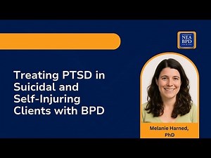 Treating PTSD in suicidal and self-injuring clients with BPD - Melanie Harned, PhD