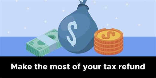 Tips to make the most of your tax refund