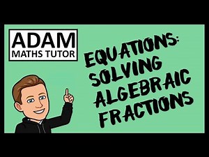 GCSE Equations: Solving with Algebraic Fractions - Adam Maths Tutor