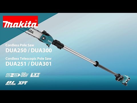 MAKITA CORDLESS POLE SAWS DUA250 AND DUA300 MAKITA CORDLESS TELESCOPIC POLE SAWS DUA251 AND DUA301