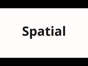 How to pronounce Spatial