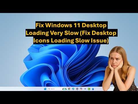 How to Fix Windows 11 Desktop Loading Very Slow (Fix Desktop Icons Loading Slow Issue)