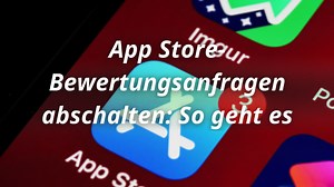 App Store-Bewertungsanfragen abschalten: So geht es