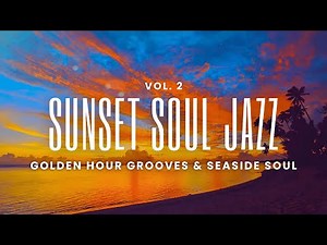 Sunset Soul Jazz Vol. 2 | Smooth Jazz Mix for Golden Hour & Relaxing Evenings
