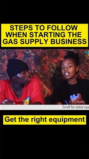 STEPS TO FOLLOW WHEN STARTING THE GAS SUPPLY BUSINESS Get the right equipment