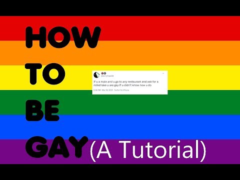 How To Be Gay (TUTORIAL)