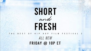 Short & Fresh: Ep 6. (All New Friday 10p ET)