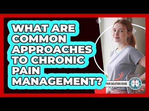 What Are Common Approaches To Chronic Pain Management?