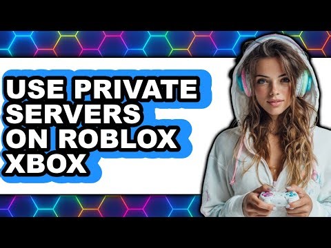 How to Use Private Servers on Roblox Xbox - Easy Guide