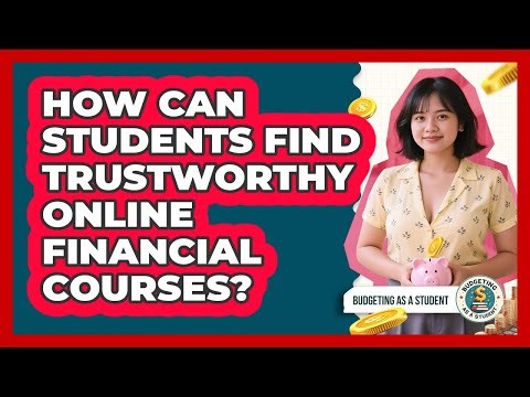 How Can Students Find Trustworthy Online Financial Courses? - Budgeting as a Student