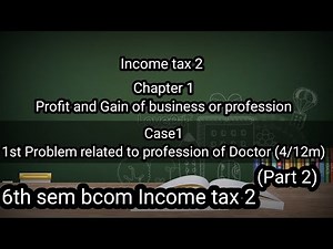 6th sem Bcom Income tax 2 Ch1 Profit and Gain of business or profession(Problemon Doctor profession