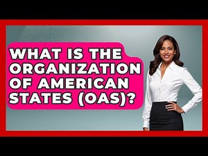 What Is The Organization Of American States (OAS)? - International Policy Zone