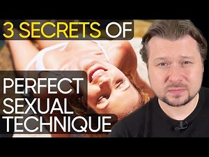 Perfect Sexual Technique: needs these 3 essentials | Alexey Welsh