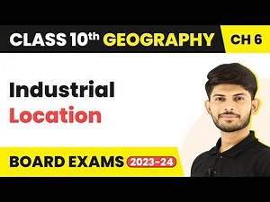 Industrial Location - Manufacturing Industries | Class 10 Geography Chapter 6 (2023-24)