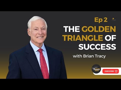 Golden Triangle of Success with Brian Tracy - The Alchemy of Business Ep 2