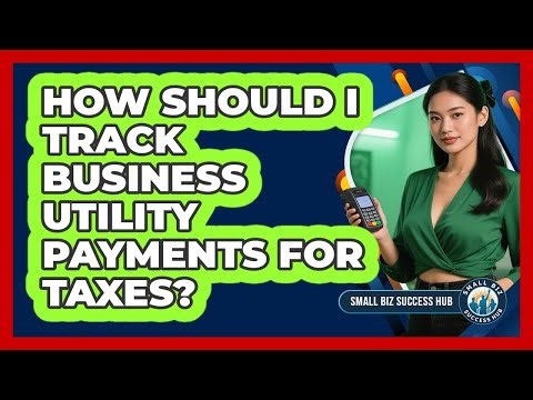 How Should I Track Business Utility Payments For Taxes?