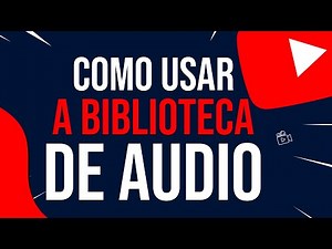 Como Usar a Biblioteca de Áudio do YouTube.