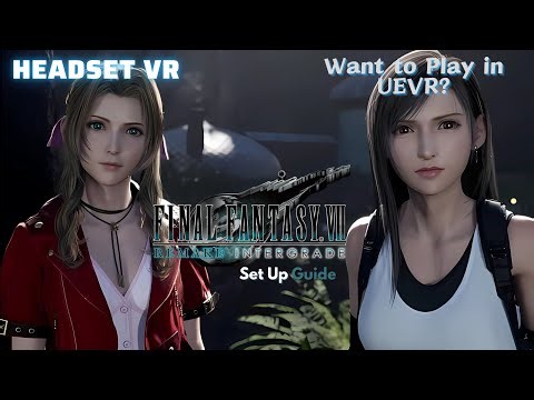 Want to Play in UEVR - Final Fantasy 7 Remake intergrade Set Up Guide