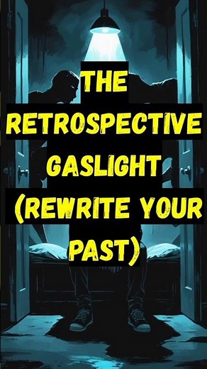 THE RETROSPECTIVE GASLIGHT | The definition of Manipulation Psychology