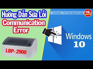 Hướng Dẫn Sửa Lỗi Communication Error Cho Máy in Canon LBP 2900 Trên windows 10 | Vi Tính Huỳnh Lâm