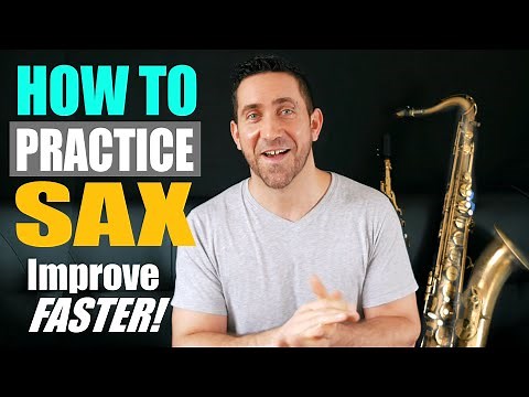 How to practice the saxophone - IMPROVE FASTER! - Sax Practice PART #1