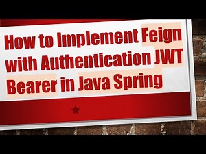 How to Implement Feign with Authentication JWT Bearer in Java Spring