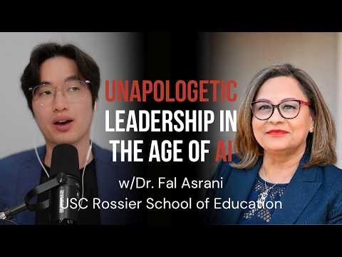 Unapologetic Leadership in the Age of AI (w/ USC Rossier, Dr. Fal Asrani)