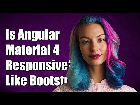 Is Angular Material 4 Responsive Like Bootstrap? A Comprehensive Guide