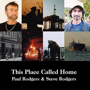 This Place Called Home - Paul Rodgers & Steve Rodgers: Song Lyrics, Music Videos & Concerts