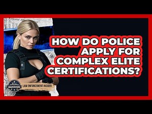How Do Police Apply For Complex Elite Certifications? - Law Enforcement Insider