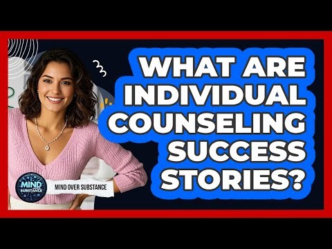 What Are Individual Counseling Success Stories? - Mind Over Substance