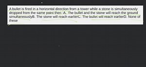A bullet is fired in a horizontal direction from a tower while ... | Filo