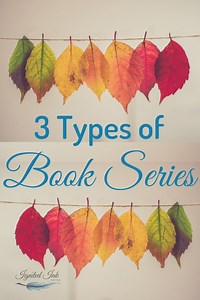 3 Types of Book Series: Writing Best Practices — Read Blog — Ignited Ink Writing, LLC | Book Editor | Website/Blog Content Editor/Writer