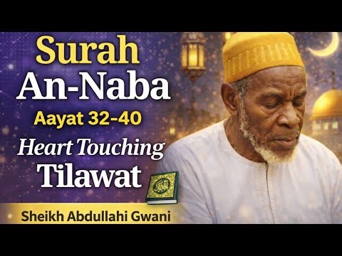 Surah An-Naba Aayat 32-40 | Heart Touching Quran Recitation | Sheikh Abdullahi Gwani