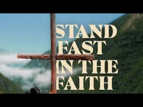 Stand fast in the faith 