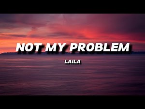 LAILA! - NOT MY PROBLEM | LYRICS