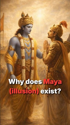 Bhagavad Gita : Why does Maya exist?
