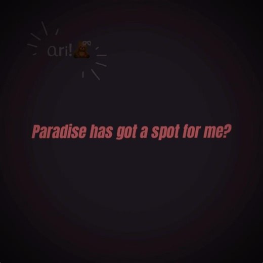 paradise has got a spot for me..?