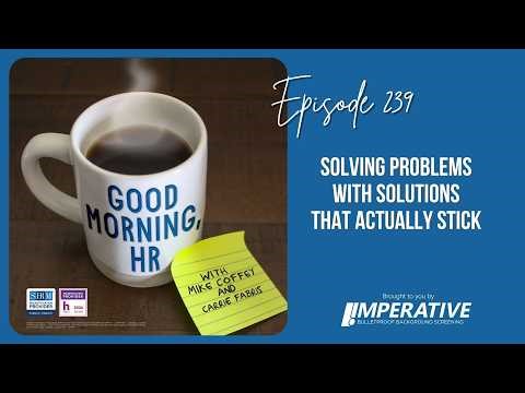 Good Morning, HR #239 Solving Problems With Solutions That Actually Stick