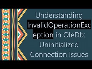 Understanding InvalidOperationException in OleDb: Uninitialized Connection Issues