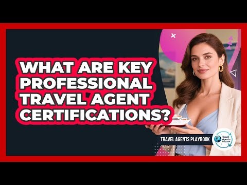 What Are Key Professional Travel Agent Certifications?